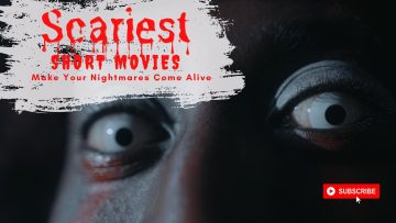 scariest short movies that will make your nightmares come alive